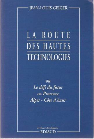 La route des hautes technologies ou Le défi du futur en Provence-Alpes-Côte d'Azur