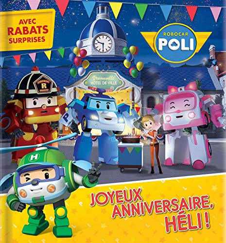 Robocar Poli. Joyeux anniversaire, Héli! : avec rabats surprises