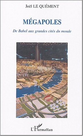Mégapoles : de Babel aux grandes cités du monde