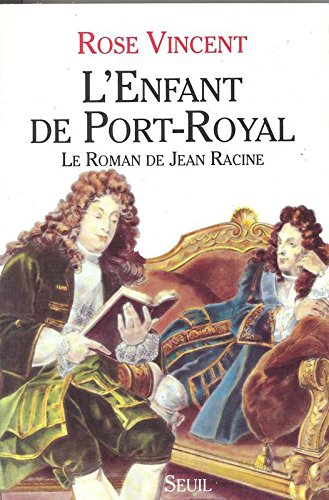 L'enfant de Port-Royal : le roman de Jean Racine