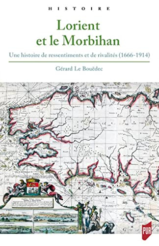 Lorient et le Morbihan : une histoire de ressentiments et de rivalités (1666-1914)