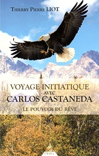 Voyage initiatique avec Carlos Castaneda : le pouvoir du rêve