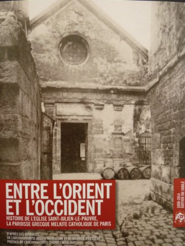 Entre l'Orient et l'Occident : Histoire de l'Eglise Saint-Julien-le-Pauvre, la paroisse grecque melk