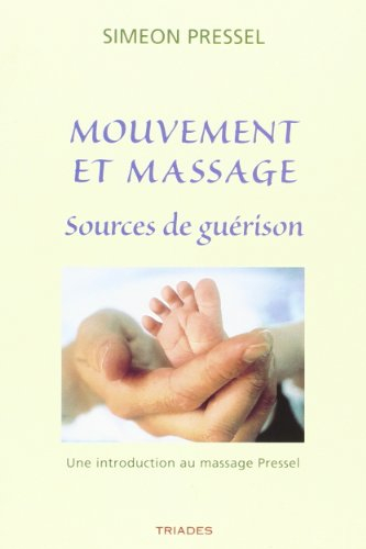 Mouvement et massage sources de guérison : une introduction au massage Pressel
