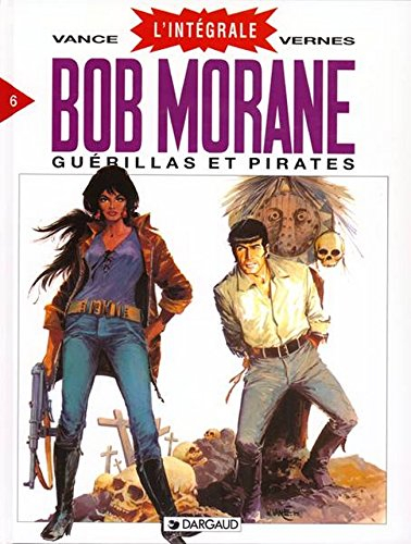Bob Morane : l'intégrale. Vol. 6. Guérillas et pirates