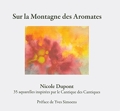 Sur la montagne des aromates : 35 aquarelles inspirées par le Cantique des cantiques