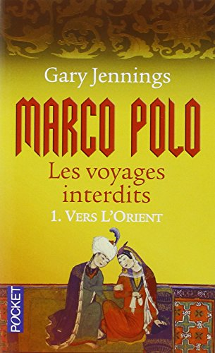 Marco Polo : les voyages interdits. Vol. 1. Vers l'Orient
