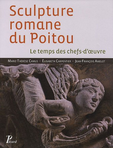 Sculpture romane du Poitou : le temps des chefs-d'oeuvre