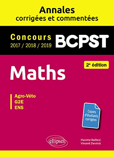 Maths, BCPST : annales corrigées et commentées, concours 2017, 2018, 2019 : agro-véto, G2E, ENS
