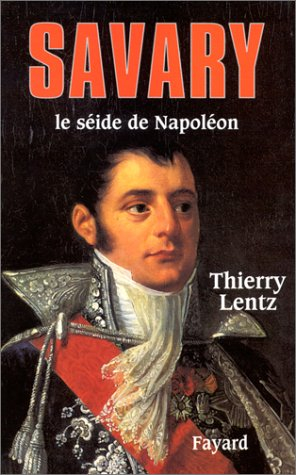 Savary, séide de Napoléon