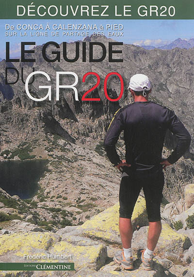 Le guide du GR20 : de Conca à Calenzana à pied sur la ligne de partage des eaux