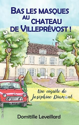 Bas les Masques au château de Villeprévost: Une enquête de Joséphine Diamant