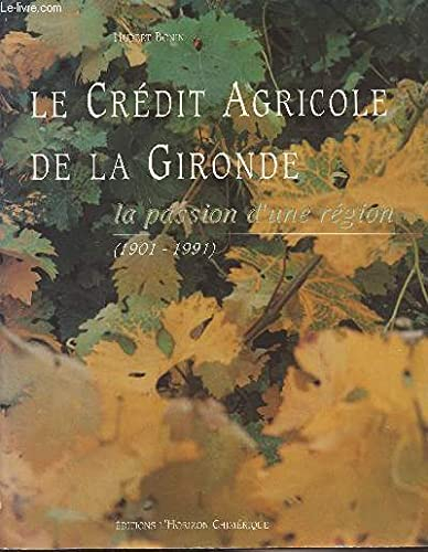 Le Crédit agricole de la Gironde : la passion d'une région, 1901-1991