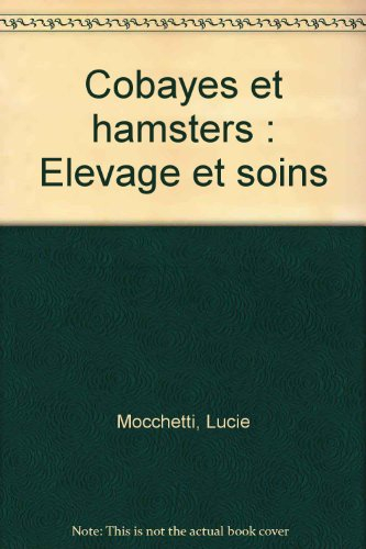 Cobayes et hamsters : élevage et soins