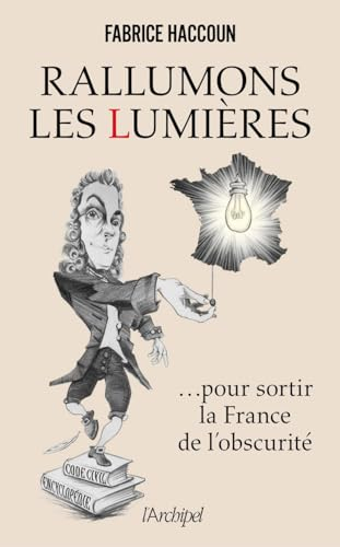 Rallumons les Lumières... : pour sortir la France de l'obscurité