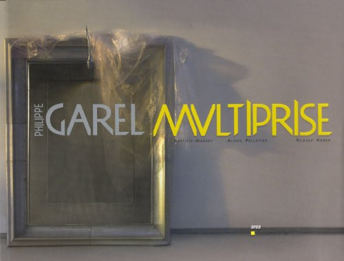 Philippe Garel : multiprise : exposition, Sens, Palais Synodal, du 3/7/2011