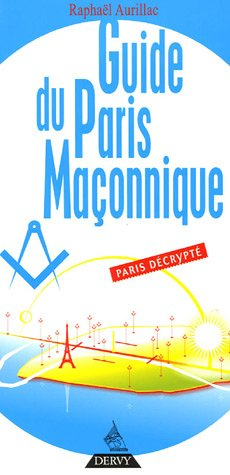 Guide du Paris maçonnique : Paris décrypté
