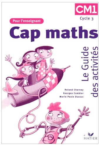 Cap maths CM1, cycle 3 : le guide des activités