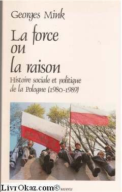 La Force ou la raison : histoire sociale et politique de la Pologne, 1980-1989