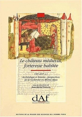 Le Château médiéval, forteresse habitée, XIe-XVIe siècle : archéologie et histoire : perspectives de