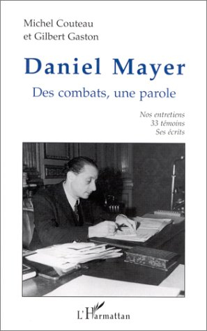 Daniel Mayer, des combats, une parole : nos entretiens, 33 témoins, ses écrits