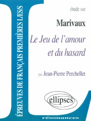 Etude sur Marivaux, Le jeu de l'amour et du hasard : épreuves de français premières L, ES, S