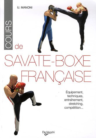 Cours de savate-boxe française : équipement, techniques, entraînement, stretching, compétiton