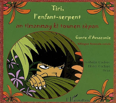 Tiri, l'enfant-serpent : conte d'Amazonie. An timanmay ki tounen sépan