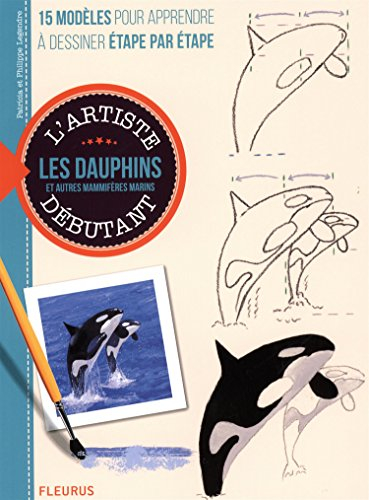 Dessiner et peindre les dauphins et autres mammifères marins : 15 modèles pour apprendre à dessiner 
