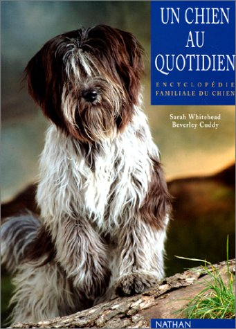 Un chien au quotidien : encyclopédie familiale du chien - Sarah Whitehead