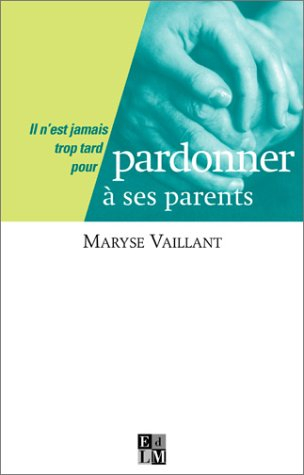 Il n'est jamais trop tard pour pardonner à ses parents