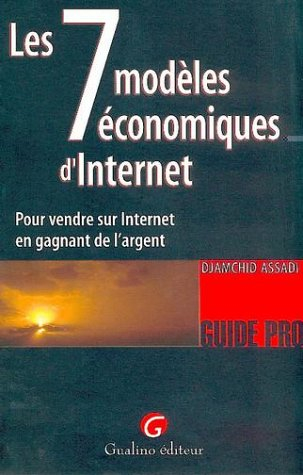 Les 7 modèles économiques d'Internet : pour vendre sur Internet en gagnant de l'argent