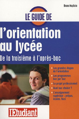 Le guide de l'orientation au lycée : de la troisième à l'après-bac