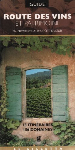 Route des vins et patrimoine : en Provence-Alpes-Côte d'Azur : 13 itinéraires, 156 domaines