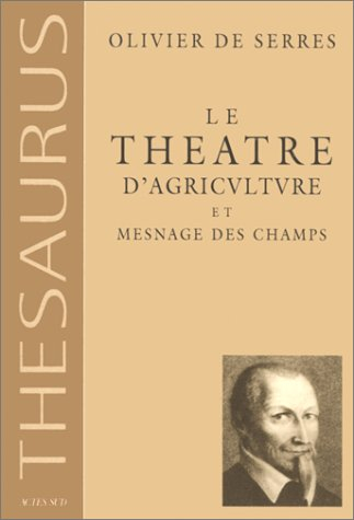 le théâtre d'agriculture et mesnage des champs d'olivier de serres, seigneur du pradel : dans lequel