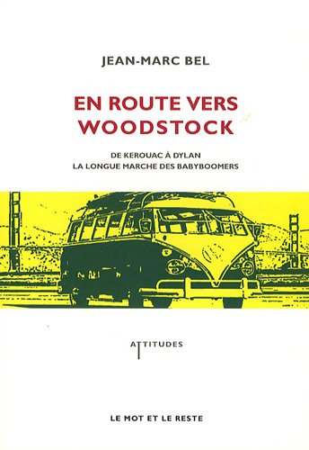 En route vers Woodstock : de Kerouac à Dylan, la longue marche des babyboomers