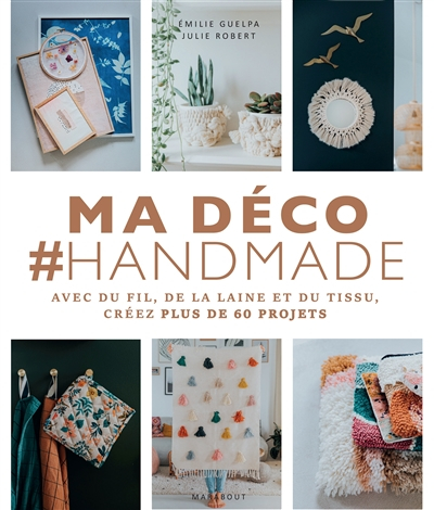 Ma déco #handmade : avec du fil, de la laine et du tissu, créez plus de 60 projets