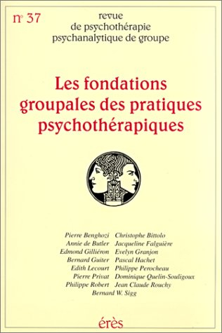 Revue de psychothérapie psychanalytique de groupe, n° 37. Les fondations groupales des pratiques psy