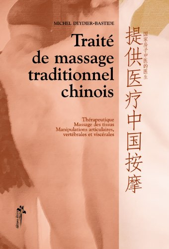 Traité de massage traditionnel chinois : thérapeutique, massage des tissus, manipulations articulair