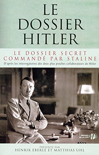 Le dossier Hitler : le dossier secret commandé par Staline : d'après les interrogatoires des deux pl