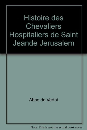 Histoire des chevaliers hospitaliers de Saint Jean de Jérusalem : Morceaux choisis