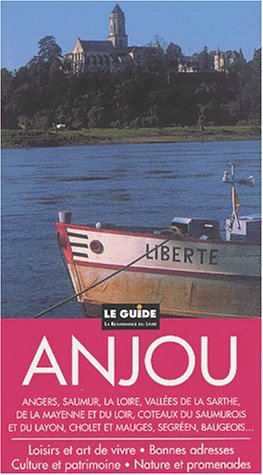 Anjou : culture et patrimoine, nature et promenades, loisirs et art de vivre, bonnes adresses