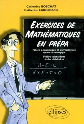 Exercices de mathématiques en prépa : filière économique et commerciale, option technologique, filiè