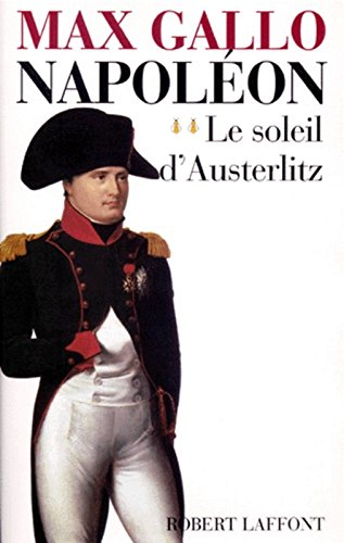 Napoléon. Vol. 2. Le soleil d'Austerlitz - Max Gallo
