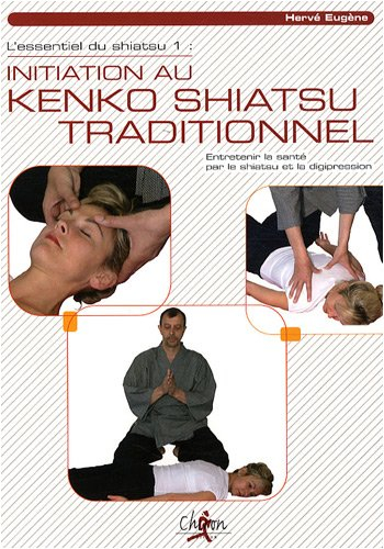L'essentiel du shiatsu. Vol. 1. Initiation au kenko shiatsu traditionnel : entretenir la santé par l