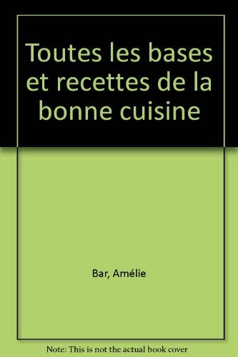Toutes les bases et les recettes de la bonne cuisine