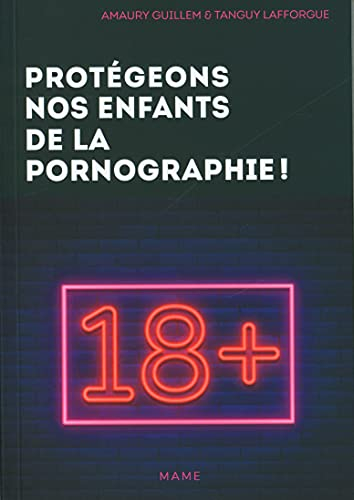 Protégeons nos enfants de la pornographie ! : 10 conseils pour les parents