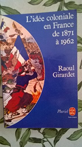 l'idée coloniale en france : de 1871 à 1962 (le livre de poche)