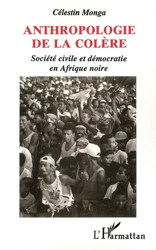 Anthropologie de la colère : société civile et démocratie en Afrique