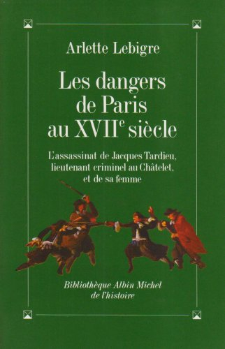Les dangers de Paris au XVIIe siècle : l'assassinat de Jacques Tardieu, lieutenant criminel au Châte